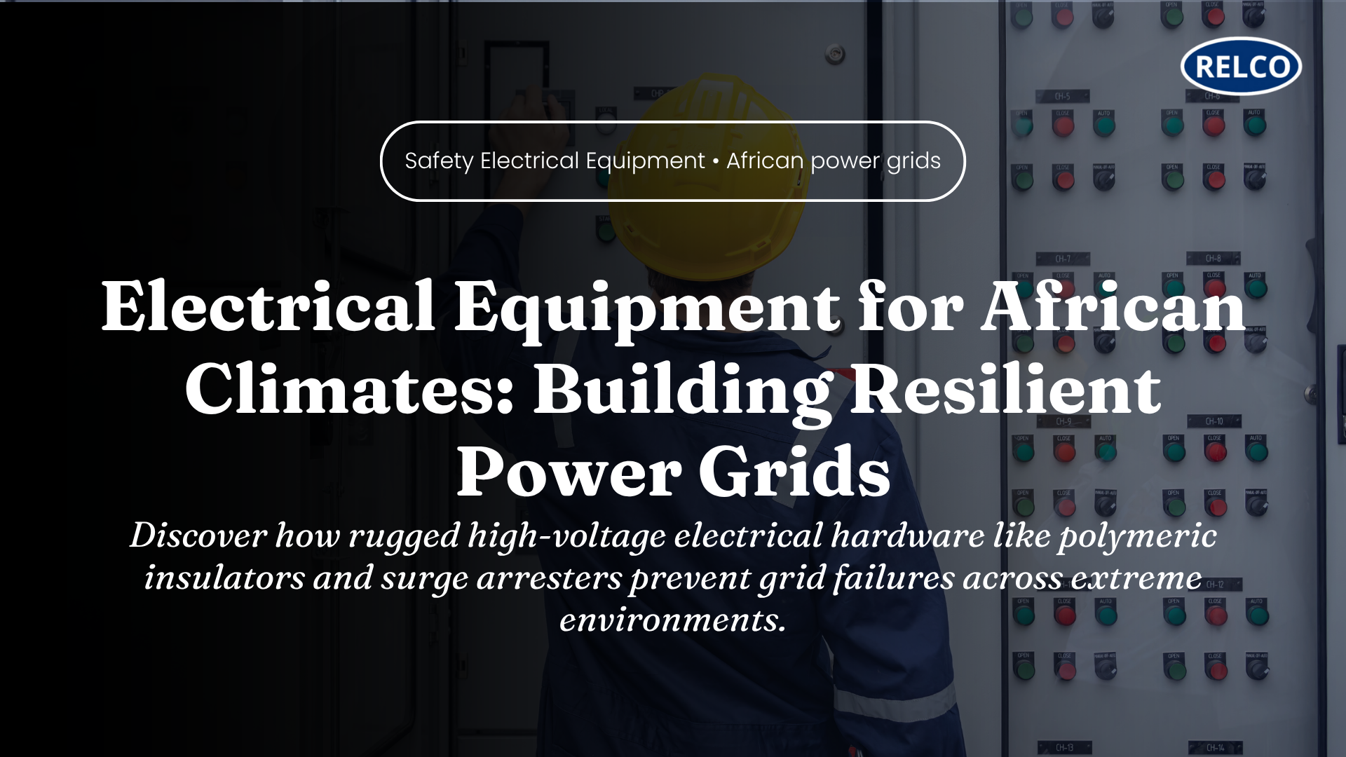 Electrical equipment for African climates featuring rugged high-voltage hardware and power grid solutions by Relco