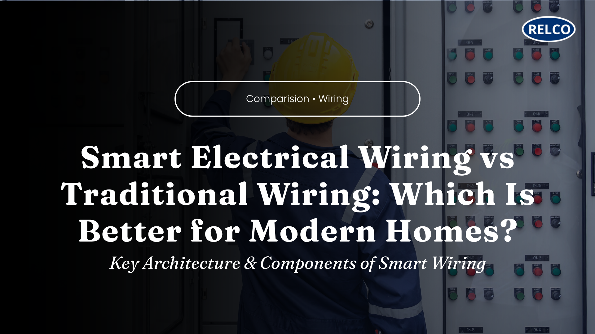 Smart Electrical Wiring vs Traditional Wiring: Which Is Better for Modern Homes?